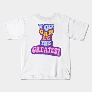 you can be the greatest Kids T-Shirt